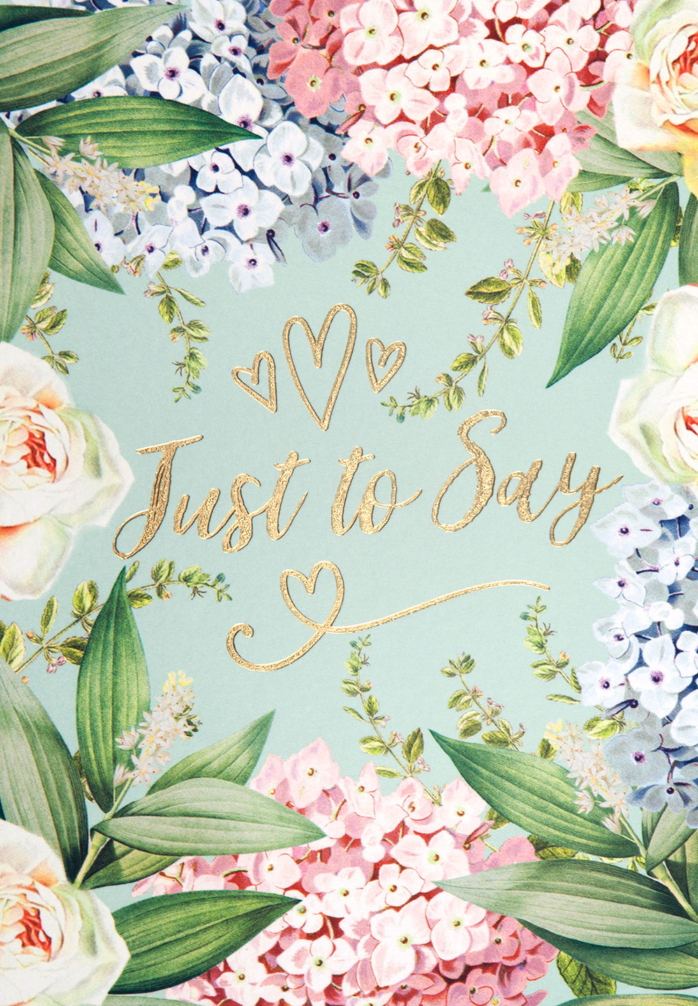 Floral Just to Say Greeting Card