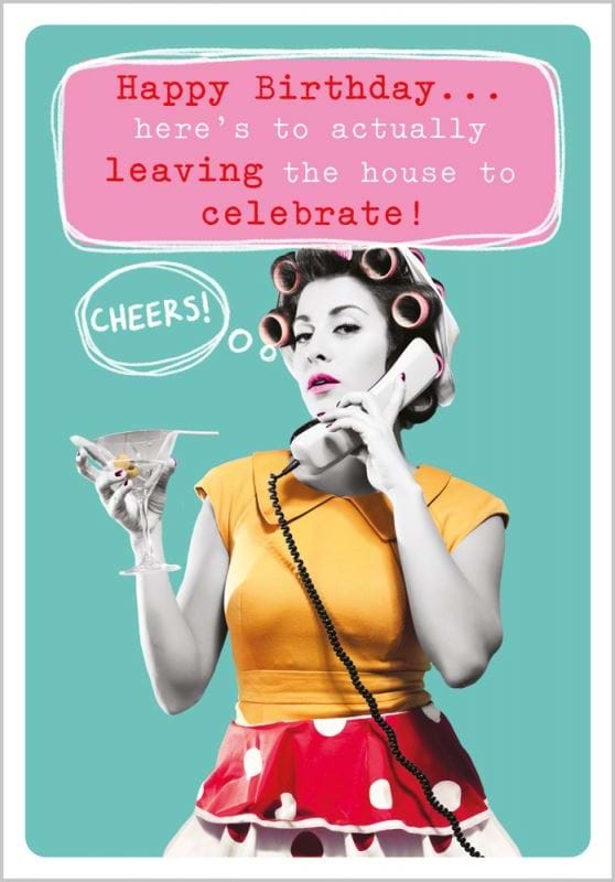 Here's to Actually Leaving the House Birthday Card