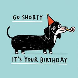 Go Shorty Birthday Card